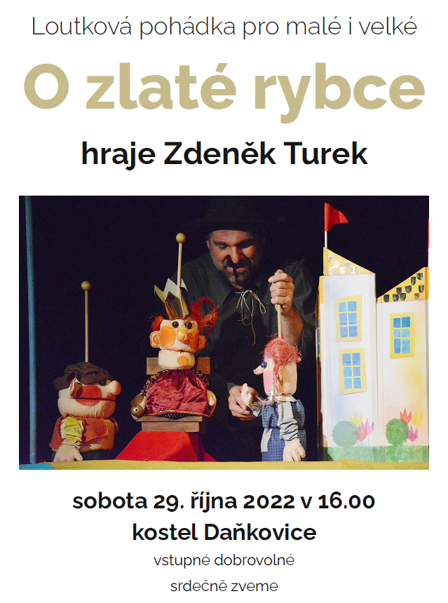V sobotu 29.10. v 16 hodin bude v místním kostele loutkové divadlo. Divadelní hra pro malé i velké má název O zlaté rybce. Vstupné dobrovolné